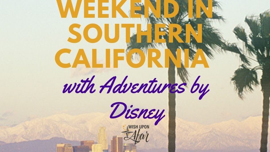 Weekend in Southern California with Adventures by Disney