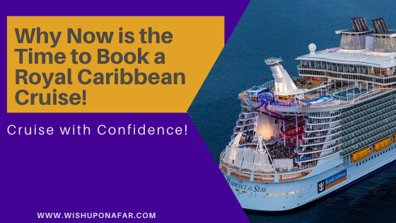 Why Now is the Time to Book a Royal Caribbean Cruise